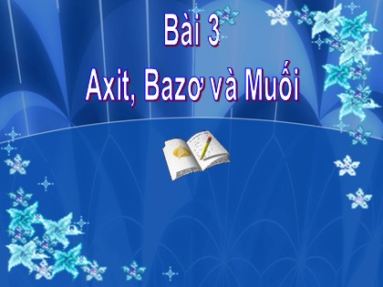 Bài giảng Hóa học Lớp 11 - Bài 3: Axit, bazơ và muối