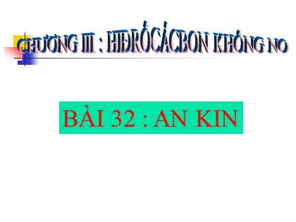 Bài giảng Hóa học Lớp 11 - Tiết 32: Ankin