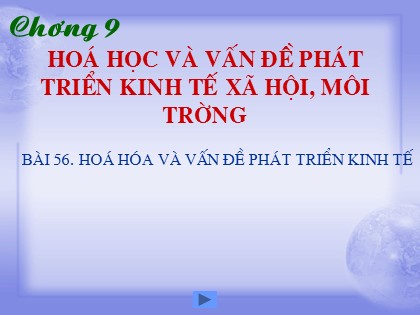 Bài giảng Hóa học Lớp 12 - Bài 56: Hoá hóa và vấn đề phát triển kinh tế