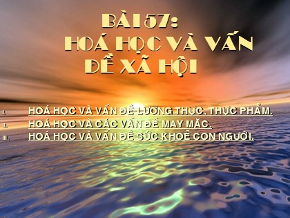 Bài giảng Hóa học Lớp 12 - Bài 57: Hoá học và vấn đề xã hội