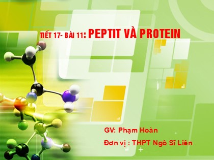 Bài giảng Hóa học Lớp 12 - Tiết 17: Peptit và Protein (Tiết 2) - Phạm Hoàn Bài giảng Hóa học Lớp 12 - Tiết 17: Peptit và Protein (Tiết 2) - Phạm Hoàn