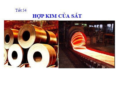Bài giảng Hóa học Lớp 12 - Tiết 54: Hợp kim của sắt