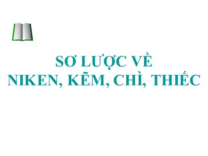 Bài giảng Hóa học Lớp 12 - Tiết 60: Sơ lược về niken, kẽm, chì, thiếc