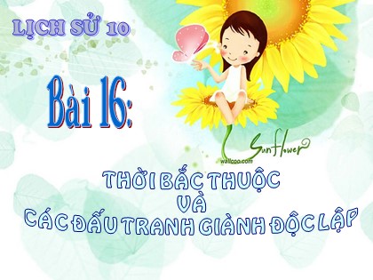 Bài giảng Lịch sử Lớp 10 - Bài 16: Thời Bắc thuộc và các đấu tranh giành độc lập