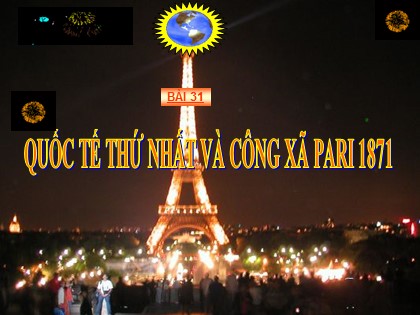 Bài giảng Lịch sử Lớp 10 - Bài 39: Quốc tế thứ nhất và công xã Pari 1871