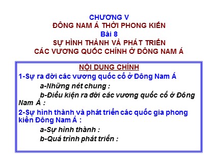 Bài giảng Lịch sử Lớp 10 - Bài 8: Sự hình thành và phát triển các vương quốc chính ở Đông Nam Á
