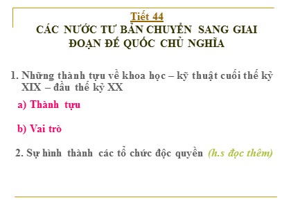 Bài giảng Lịch sử Lớp 10 - Tiết 44: Các nước tư bản chuyển sang giai đoạn đế quốc chủ nghĩa