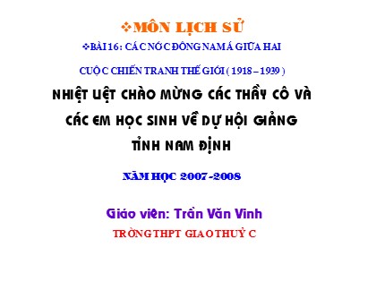 Bài giảng Lịch sử Lớp 11 - Bài 16: Các nước Đông Nam Á giữa hai cuộc chiến tranh thế giới (1918-1939 ) - Trần Văn Vinh