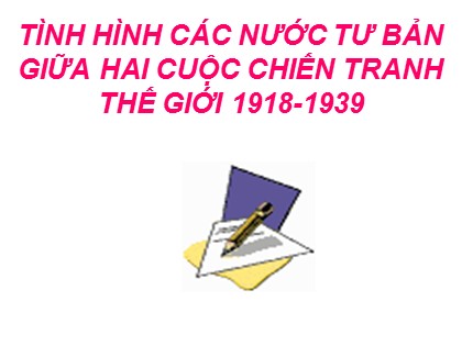 Bài giảng Lịch sử Lớp 11 - Tiết 14: Tình hình các nước tư bản giữa hai cuộc chiến tranh thế giới (1918-1939)