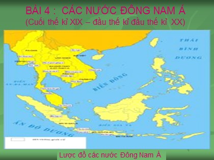 Bài giảng Lịch sử Lớp 11 - Tiết 4: Các nước Đông Nam Á (Cuối thế kỉ XIX – Đầu thế kỉ đầu thế kỉ XX)