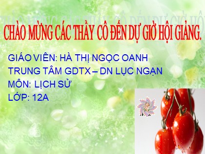 Bài giảng Lịch sử Lớp 12 - Bài 23: Khôi phục và phát triển kinh tế - xã hội ở miền Bắc, giải phóng hoàn toàn miền Nam (1973-1975) - Hà Thị Ngọc Oanh
