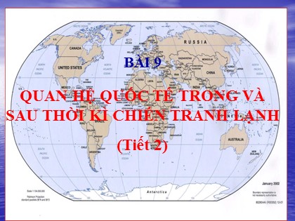 Bài giảng Lịch sử Lớp 12 - Bài 9: Quan hệ quốc tế trong và sau thời kì chiến tranh lạnh (Tiết 2)