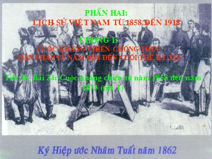 Bài giảng Lịch sử Lớp 8 - Bài 24: Cuộc kháng chiến từ năm 1858 đến năm 1873 (Tiết 1)