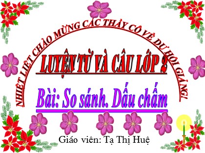 Bài giảng Luyện từ và câu Lớp 3 - Tiết 10: So sánh. Dấu chấm - Tạ Thị Huệ