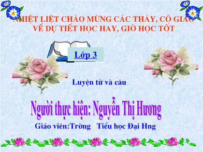 Bài giảng Luyện từ và câu Lớp 3 - Tiết 19: Nhân hóa. Ôn tập cách đặt và trả lời câu hỏi "Khi nào?" - Nguyễn Thị Hương