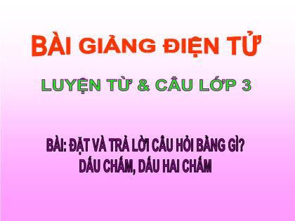 Bài giảng Luyện từ và câu Lớp 3 - Tiết 32: Đặt và trả lời câu hỏi "Bằng gì?". Dấu chấm, dấu hai chấm