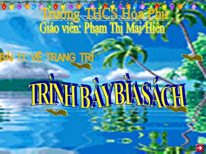 Bài giảng Mĩ thuật Lớp 8 - Bài 11: Vẽ trang trí trình bày bìa sách (Tiết 1) - Phạm Thị Mai Hiền