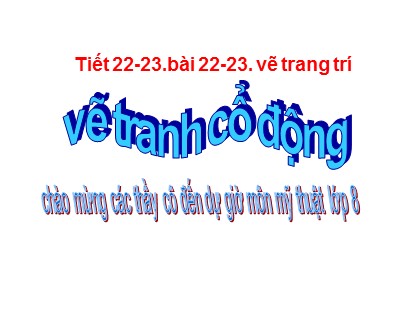 Bài giảng Mĩ thuật Lớp 8 - Bài 22+23: Vẽ tranh cổ động