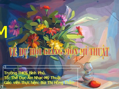 Bài giảng Mĩ thuật Lớp 8 - Bài 6: Vẽ theo mẫu Lọ hoa và quả (Tiết 1: Vẽ hình) - Bùi Thị Hồng Thắm
