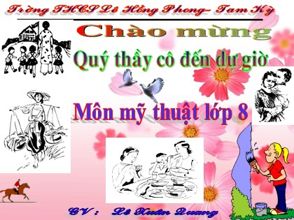 Bài giảng Mĩ thuật Lớp 8 - Tiết 15: Vẽ tranh Đề tài "Gia đình" - Lê Xuân Quang Bài giảng Mĩ thuật Lớp 8 - Tiết 15: Vẽ tranh Đề tài "Gia đình" - Lê Xuân Quang