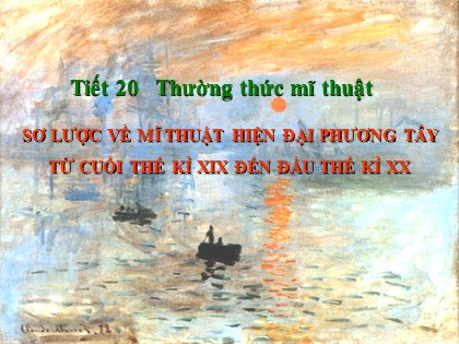 Bài giảng Mĩ thuật Lớp 8 - Tiết 20: Sơ lược về mĩ thuật hiện đại phương Tây từ cuối thế kỉ XIX đến đầu thế kỉ XX