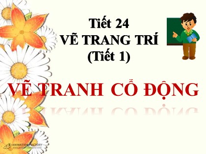 Bài giảng Mĩ thuật Lớp 8 - Tiết 24: Vẽ trang trí - Vẽ tranh cổ động