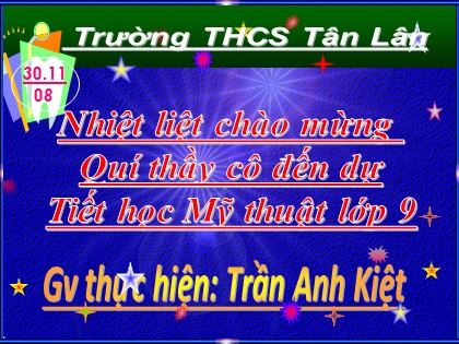 Bài giảng Mĩ thuật Lớp 9 - Tiết 10: Vẽ tranh Đề tài "Lễ hội" - Trần Anh Kiệt Bài giảng Mĩ thuật Lớp 9 - Tiết 10: Vẽ tranh Đề tài "Lễ hội" - Trần Anh Kiệt