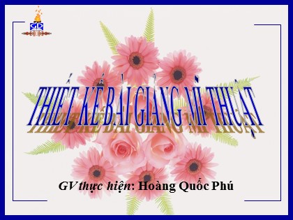 Bài giảng Mĩ thuật Lớp 9 - Tiết 11: Vẽ trang trí hội trường - Hoàng Quốc Phú Bài giảng Mĩ thuật Lớp 9 - Tiết 11: Vẽ trang trí hội trường - Hoàng Quốc Phú
