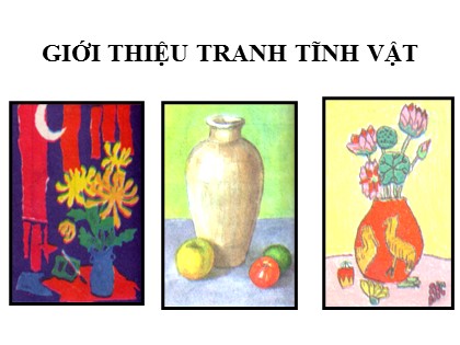 Bài giảng Mĩ thuật Lớp 9 - Tiết 6: Vẽ theo mẫu - Lọ hoa và quả (Tiết 1: Vẽ hình) Bài giảng Mĩ thuật Lớp 9 - Tiết 6: Vẽ theo mẫu - Lọ hoa và quả (Tiết 1: Vẽ hình)