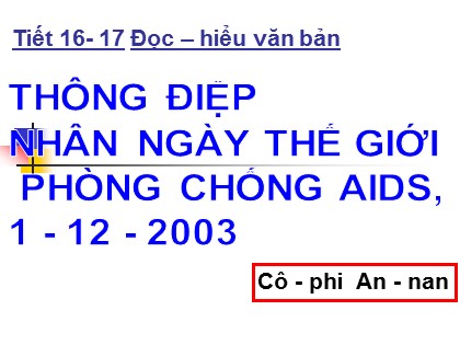 Bài giảng Ngữ văn 12 - Tiết 16+17: Thông điệp nhân ngày thế giới phòng chống HIV/AIDS