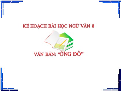 Bài giảng Ngữ văn Khối 8 - Văn bản Ông đồ