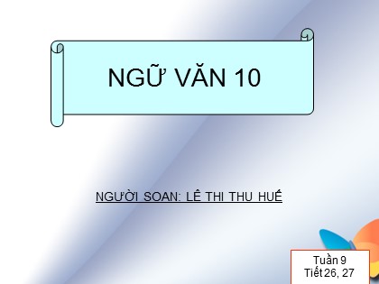 Bài giảng Ngữ văn Lớp 10 - Tiết 27: Ca dao than thân, yêu thương tình nghĩa - Lê Thị Thu Huế Bài giảng Ngữ văn Lớp 10 - Tiết 27: Ca dao than thân, yêu thương tình nghĩa - Lê Thị Thu Huế