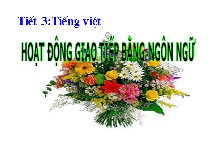 Bài giảng Ngữ văn Lớp 10 - Tiết 3: Hoạt động giao tiếp bằng ngôn ngữ