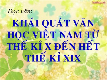 Bài giảng Ngữ văn Lớp 10 - Tiết 33: Khái quát văn học Việt Nam từ thế kỉ X đến hết thế kỉ XIX
