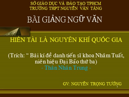 Bài giảng Ngữ văn Lớp 10 - Tiết 63: Hiền tài là nguyên khí quốc gia - Nguyễn Trọng Tướng