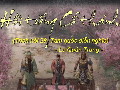 Bài giảng Ngữ văn Lớp 10 - Tiết 74: Hồi trống Cổ thành Bài giảng Ngữ văn Lớp 10 - Tiết 74: Hồi trống Cổ thành