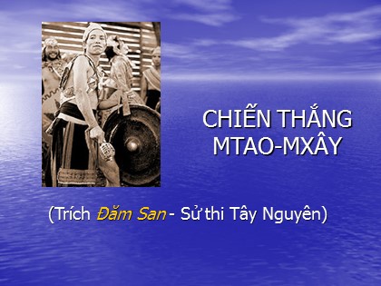 Bài giảng Ngữ văn Lớp 10 - Tiết 8: Chiến thắng Mtao-mxây
