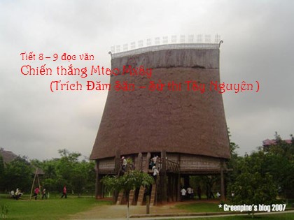 Bài giảng Ngữ văn Lớp 10 - Tiết 9: Chiến thắng Mtao-mxây Bài giảng Ngữ văn Lớp 10 - Tiết 9: Chiến thắng Mtao-mxây