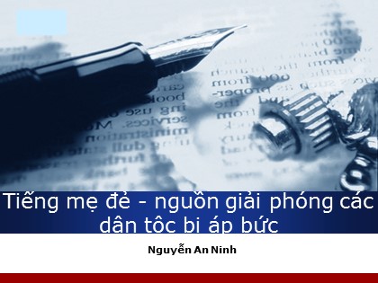 Bài giảng Ngữ văn Lớp 11 - Tiết 100: Tiếng mẹ đẻ - Nguồn giải phóng các dân tộc bị áp bức Bài giảng Ngữ văn Lớp 11 - Tiết 100: Tiếng mẹ đẻ - Nguồn giải phóng các dân tộc bị áp bức