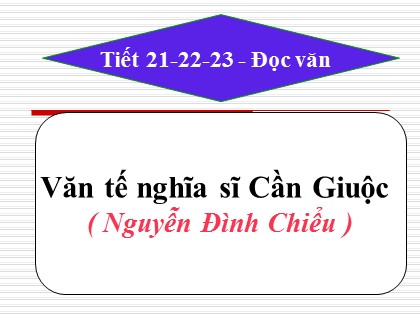 Bài giảng Ngữ văn Lớp 11 - Tiết 22: Văn tế nghĩa sĩ Cần Giuộc (Nguyễn Đình Chiểu) Bài giảng Ngữ văn Lớp 11 - Tiết 22: Văn tế nghĩa sĩ Cần Giuộc (Nguyễn Đình Chiểu)
