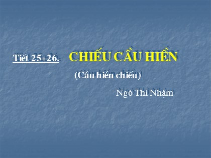 Bài giảng Ngữ văn Lớp 11 - Tiết 25+26: Chiếu cầu hiền Bài giảng Ngữ văn Lớp 11 - Tiết 25+26: Chiếu cầu hiền
