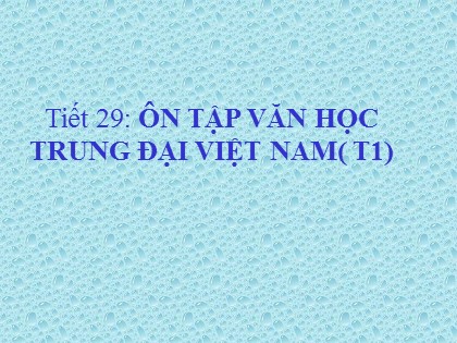 Bài giảng Ngữ văn Lớp 11 - Tiết 29: Ôn tập văn học trung đại Việt (Tiết 1) Bài giảng Ngữ văn Lớp 11 - Tiết 29: Ôn tập văn học trung đại Việt (Tiết 1)