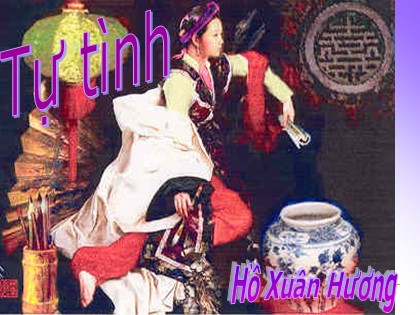 Bài giảng Ngữ văn Lớp 11 - Tiết 5: Tự tình (Bài II) Bài giảng Ngữ văn Lớp 11 - Tiết 5: Tự tình (Bài II)