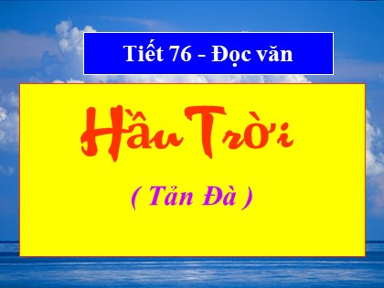 Bài giảng Ngữ văn Lớp 11 - Tiết 76: Hầu trời