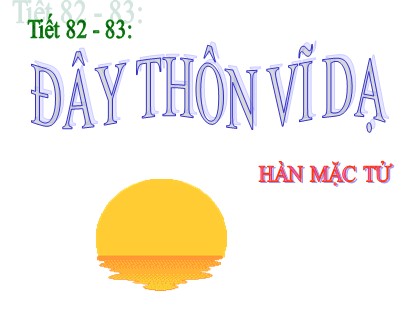 Bài giảng Ngữ văn Lớp 11 - Tiết 83: Đây thôn Vĩ Dạ