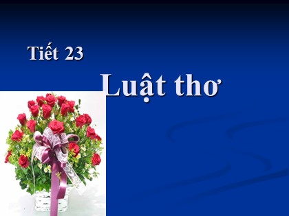 Bài giảng Ngữ văn Lớp 12 - Tiết 23: Luật thơ