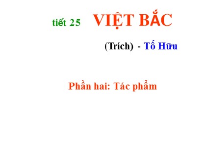 Bài giảng Ngữ văn Lớp 12 - Tiết 25: Việt Bắc