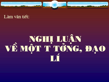 Bài giảng Ngữ văn Lớp 12 - Tiết 3: Nghị luận về một tư tưởng, đạo lí
