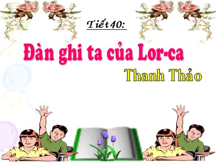 Bài giảng Ngữ văn Lớp 12 - Tiết 40: Đàn ghi ta của Lor-ca