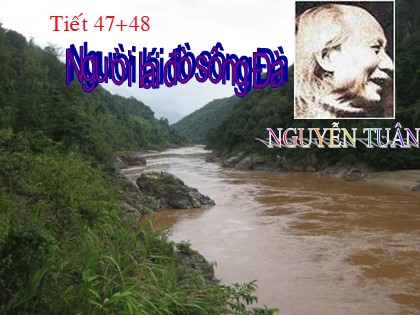 Bài giảng Ngữ văn Lớp 12 - Tiết 47+48: Người lái đò sông Đà